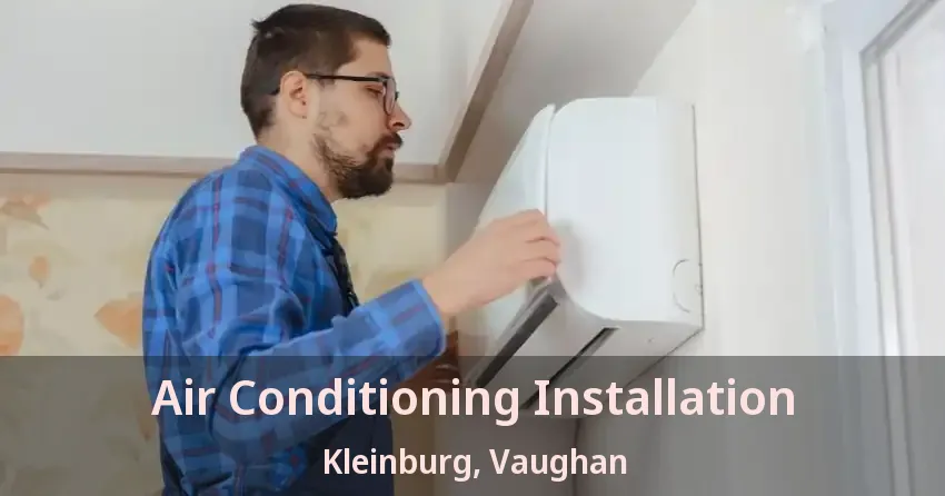 Air Conditioning Installation Kleinburg, Vaughan - ON
