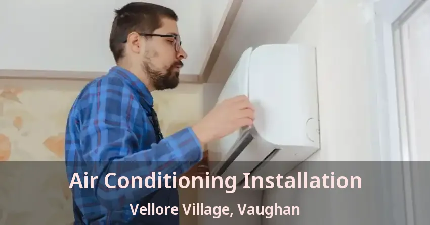 Air Conditioning Installation Vellore Village, Vaughan - ON