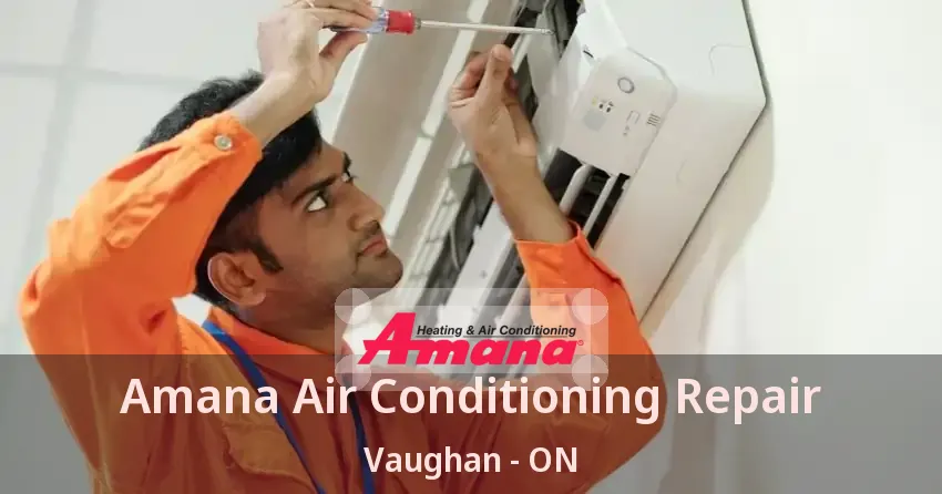 Amana Air Conditioning Repair Vaughan - ON