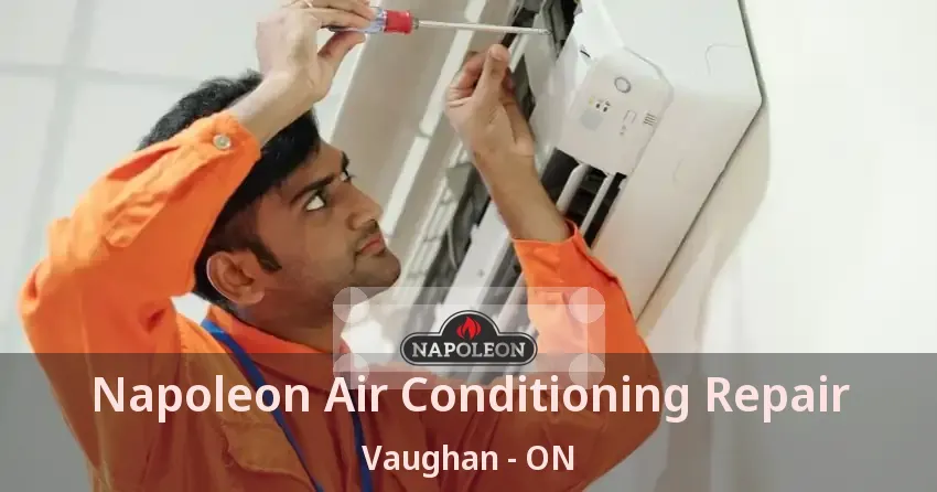 Napoleon Air Conditioning Repair Vaughan - ON