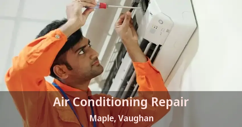 Air Conditioning Repair Maple, Vaughan - ON