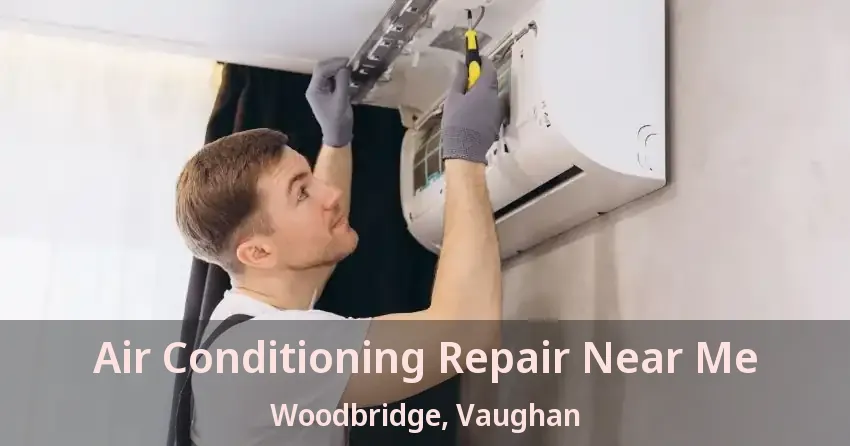 Air Conditioning Repair Near Me Woodbridge, Vaughan - ON
