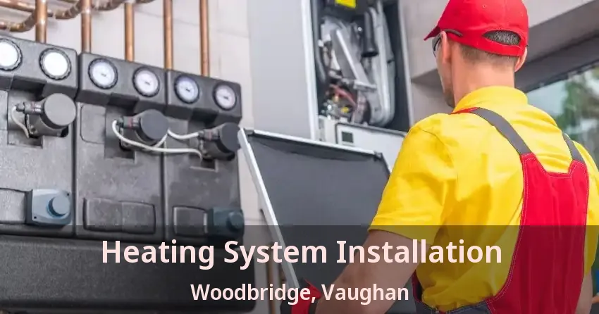 Heating System Installation Woodbridge, Vaughan - ON