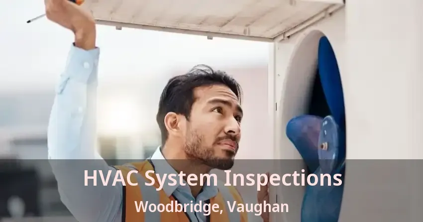 HVAC System Inspections Woodbridge, Vaughan - ON