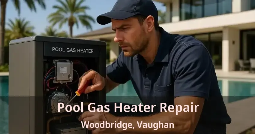 Pool Gas Heater Repair Woodbridge, Vaughan - ON