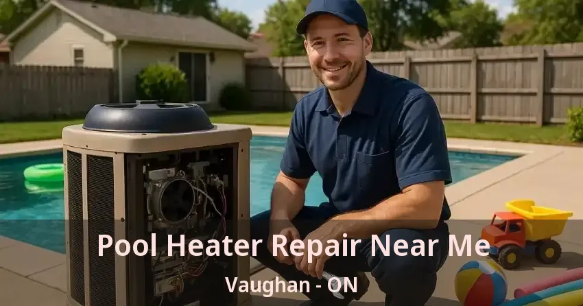 Pool Heater Repair Near Me Vaughan - ON