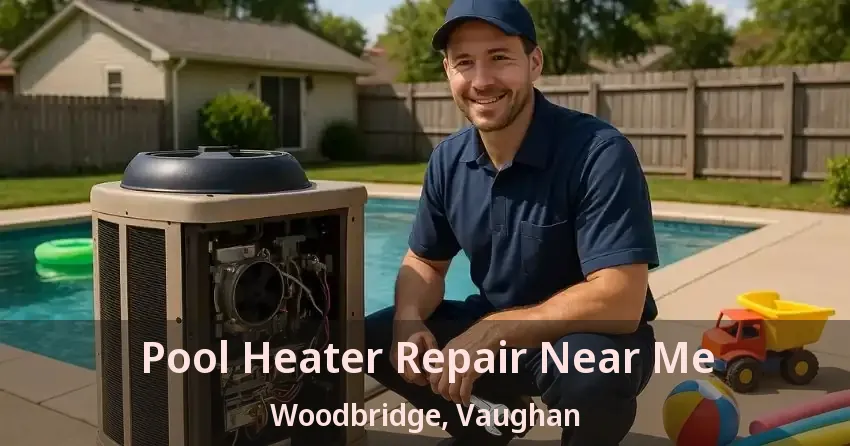 Pool Heater Repair Near Me Woodbridge, Vaughan - ON
