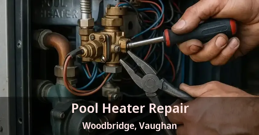 Pool Heater Repair Woodbridge, Vaughan - ON