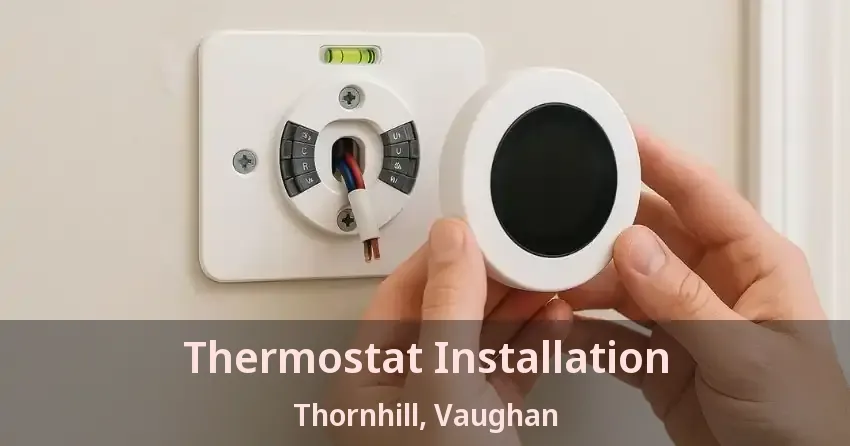 Thermostat Installation Thornhill, Vaughan - ON
